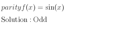 The parity f(x)=sin(x) is Odd